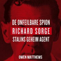 De onfeilbare spion: Richard Sorge, Stalins geheim agent - Owen Matthews