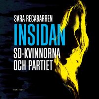 Insidan : SD-kvinnorna och partiet - Sara Recabarren