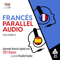 Francés Parallel Audio – Aprende francés rápido con 501 frases usando Parallel Audio - Volumen 2 - Lingo Jump