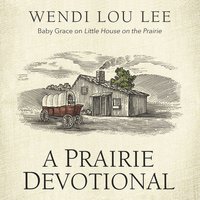A Prairie Devotional: Inspired by the Beloved TV Series - Wendi Lou Lee