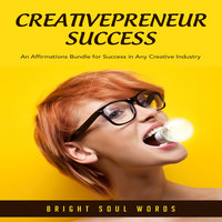 Creativepreneur Success: An Affirmations Bundle for Success in Any Creative Industry - Bright Soul Words