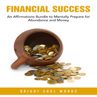 Financial Success: An Affirmations Bundle to Mentally Prepare for Abundance and Money - Bright Soul Words