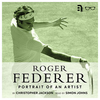 Roger Federer: Portrait of an Artist - Christopher Jackson