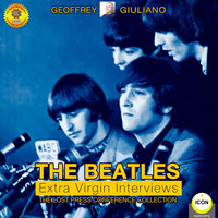 The Beatles Extra Virgin Interviews: The Lost Press Conference Collection - Geoffrey Giuliano