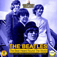 The Beatles: The Beat Heard Round the World– The Lost Press Conference Collection - Geoffrey Giuliano