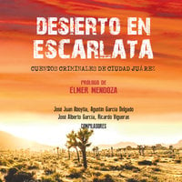 Desierto en escarlata - Cuentos criminales de Ciudad Juárez - Colectivo Zurdo Mendieta
