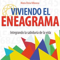 Viviendo el eneagrama: integrando la sabiduría de la vida - María Elena Villaseca