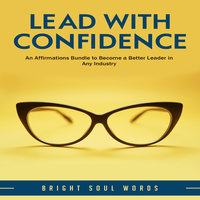 Lead with Confidence: An Affirmations Bundle to Become a Better Leader in Any Industry - Bright Soul Words