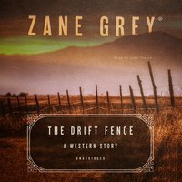 The Drift Fence: A Western Story - Zane Grey