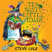Ten Nasty Little Toads: The Zephyr Book of Cautionary Tales - Steve Cole