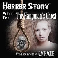 Horror Story Volume Five: The Hangman's Ghost - G.M. Hague