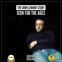 The John Lennon Story– Icon for the Ages - Geoffrey Giuliano