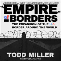 Empire of Borders: How the US is Exporting its Border Around the World - Todd Miller