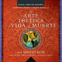 El arte tolteca de la vida y la muerte (The Toltec Art of Life and Death - Spanish - Don Miguel Ruiz