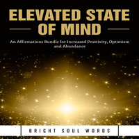 Elevated State of Mind: An Affirmations Bundle for Increased Positivity, Optimism and Abundance - Bright Soul Words