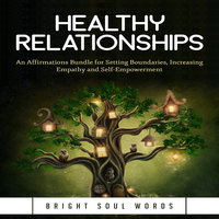 Healthy Relationships: An Affirmations Bundle for Setting Boundaries, Increasing Empathy and Self-Empowerment - Bright Soul Words