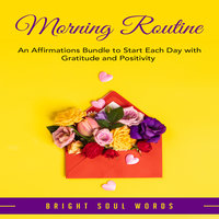 Morning Routine: An Affirmations Bundle to Start Each Day with Gratitude and Positivity - Bright Soul Words