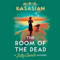 The Room of the Dead: A Betty Church Mystery, Book 2 - M.R.C. Kasasian