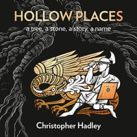 Hollow Places: An Unusual History of Land and Legend - Christopher Hadley
