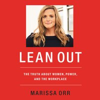 Lean Out: The Truth About Women, Power, and the Workplace - Marissa Orr