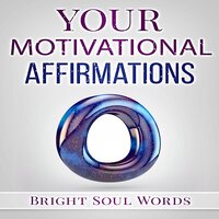 Your Motivational Affirmations - Bright Soul Words