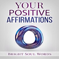 Your Positive Affirmations - Bright Soul Words