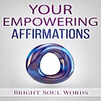 Your Empowering Affirmations - Bright Soul Words