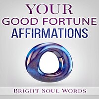 Your Good Fortune Affirmations - Bright Soul Words