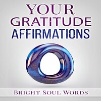 Your Gratitude Affirmations - Bright Soul Words