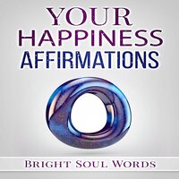 Your Happiness Affirmations - Bright Soul Words
