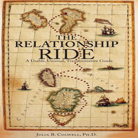 The Relationship Ride: A Usable, Unusual, Transformative Guide - Ph.D. Julia B. Colwell