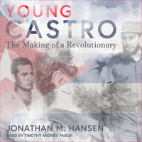 Young Castro: The Making of a Revolutionary - Jonathan M. Hansen