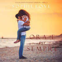 Ora e per sempre (La Locanda di Sunset Harbor—Libro 1) - Sophie Love