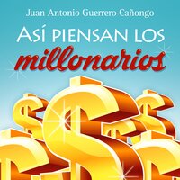 Así piensan los millonarios - Juan Antonio Guerrero