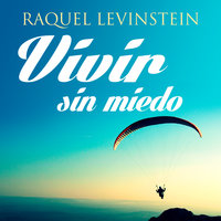 Vivir sin miedo - Raquel Levinstein