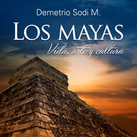 Los Mayas. Vida, arte y cultura - Demetrio Sodi