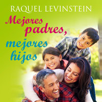 Mejores padres, mejores hijos - Raquel Levinstein