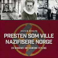 Presten som ville nazifisere Norge - Jostein Berglyd