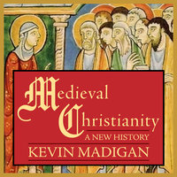Medieval Christianity: A New History - Kevin Madigan