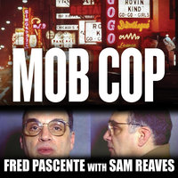 Mob Cop: My Life of Crime in the Chicago Police Department - Fred Pascente, Sam Reaves