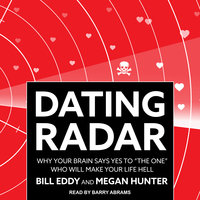 Dating Radar: Why Your Brain Says Yes to "The One" Who Will Make Your Life Hell - Bill Eddy, LCSW Esq., Megan Hunter, MBA