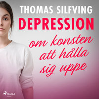 Depression: om konsten att hålla sig uppe - Thomas Silfving