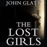 The Lost Girls: The True Story of the Cleveland Abductions and the Incredible Rescue of Michelle Knight, Amanda Berry, and Gina Dejesus - John Glatt