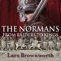 The Normans: From Raiders to Kings - Lars Brownworth