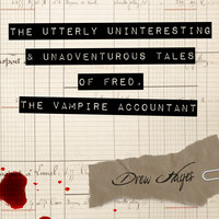 The Utterly Uninteresting and Unadventurous Tales of Fred, the Vampire Accountant - Drew Hayes