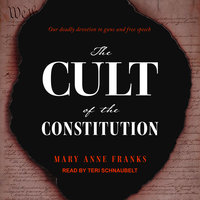 The Cult of the Constitution - Mary Anne Franks