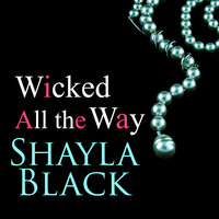 Wicked All the Way - Shayla Black