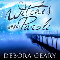 Witches on Parole - Debora Geary