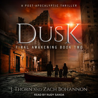 Dusk: Final Awakening Book Two (A Post-Apocalyptic Thriller) - J. Thorn, Zach Bohannon