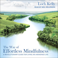 The Way of Effortless Mindfulness: A Revolutionary Guide for Living an Awakened Life - Loch Kelly